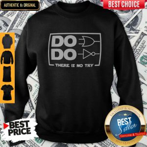 Official Do Do There Is No Try Sweatshirt