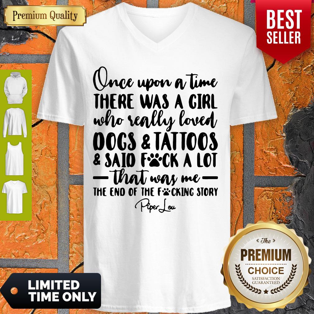 Once Upon A Time There Was A Girl Who Really Loved Dogs _ Tatoos _ Said Fuck A Lot That Was Me V-neck Once Upon A Time There Was A Girl Who Really Loved Dogs _ Tatoos _ Said Fuck A Lot That Was Me V-neck