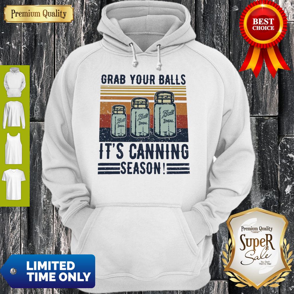 Perfect Grab Your Balls It’s Canning Season Hoodie Perfect Grab Your Balls It’s Canning Season Hoodie