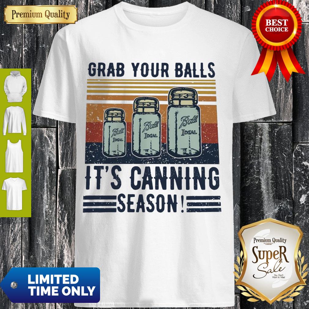 Perfect Grab Your Balls It’s Canning Season Shirt Perfect Grab Your Balls It’s Canning Season Shirt