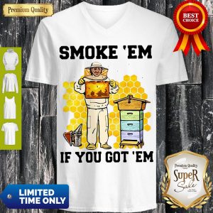 Perfect Smoke ‘Em If You Got ‘Em Get The Honey V-neck