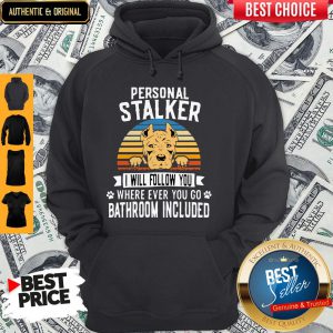 Pitbull Personal Stalker I Will Follow You Where Ever You Go Bathroom Included Vintage Hoodie