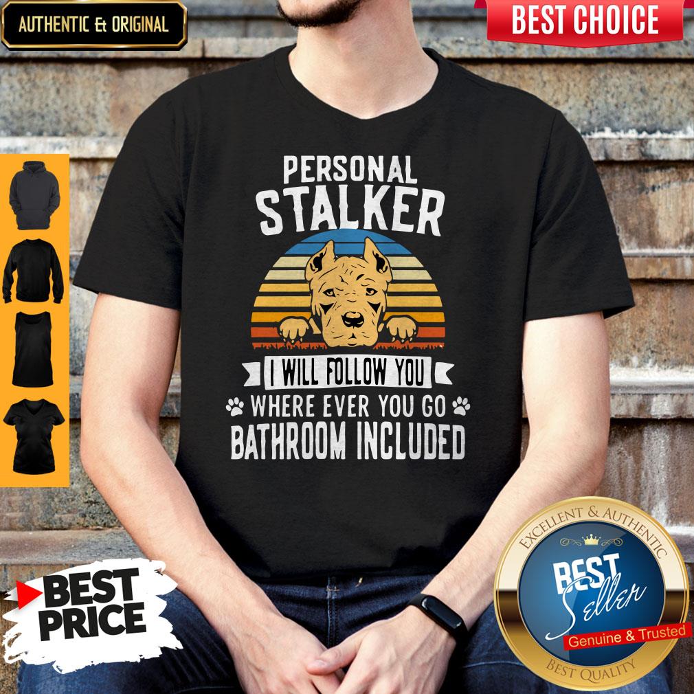 Pitbull Personal Stalker I Will Follow You Where Ever You Go Bathroom Included Vintage Shirt Pitbull Personal Stalker I Will Follow You Where Ever You Go Bathroom Included Vintage Shirt