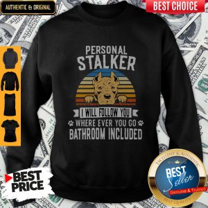 Pitbull Personal Stalker I Will Follow You Where Ever You Go Bathroom Included Vintage Sweatshirt