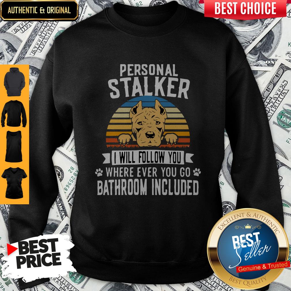 Pitbull Personal Stalker I Will Follow You Where Ever You Go Bathroom Included Vintage Sweatshirt Pitbull Personal Stalker I Will Follow You Where Ever You Go Bathroom Included Vintage Sweatshirt