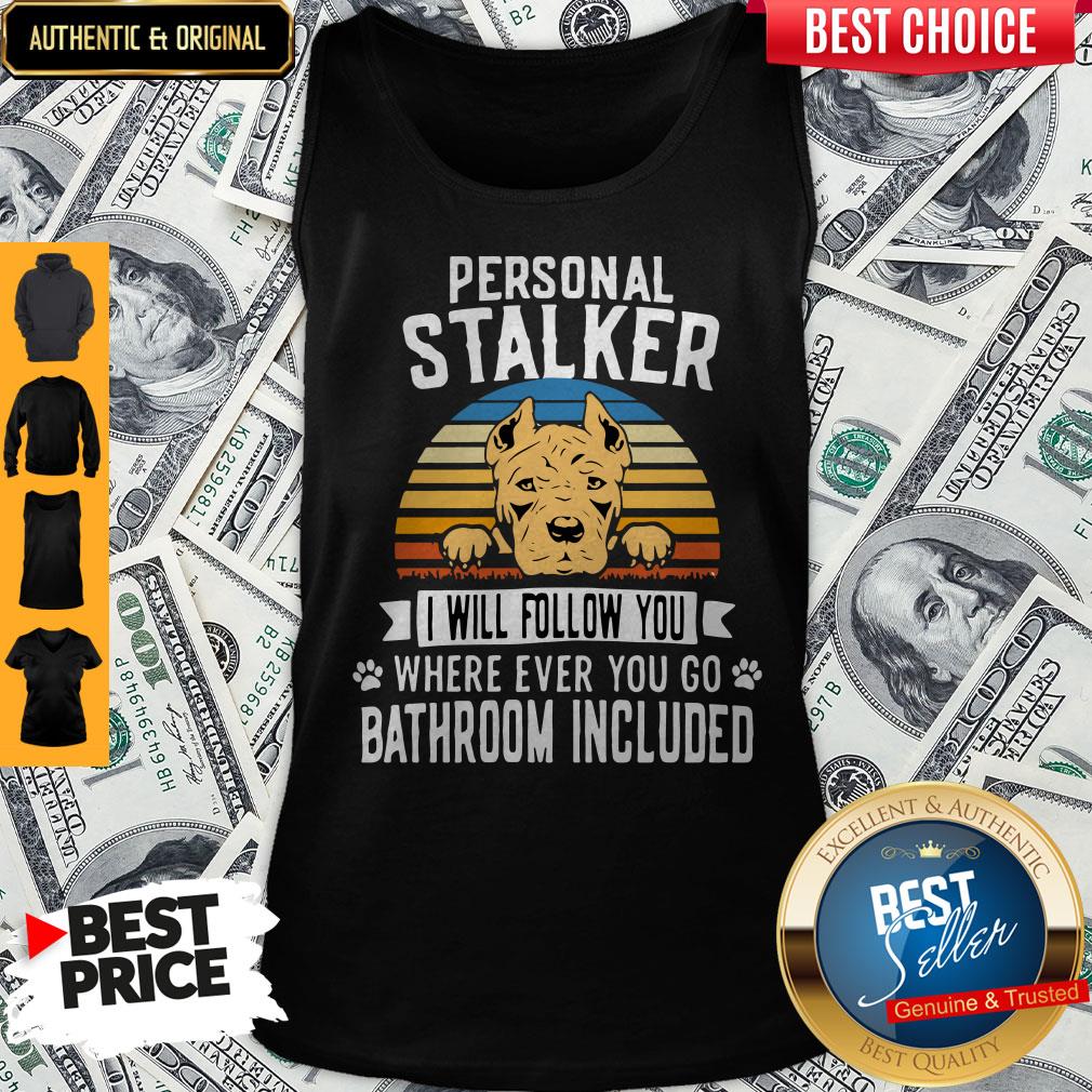 Pitbull Personal Stalker I Will Follow You Where Ever You Go Bathroom Included Vintage Tank Top Pitbull Personal Stalker I Will Follow You Where Ever You Go Bathroom Included Vintage Tank Top