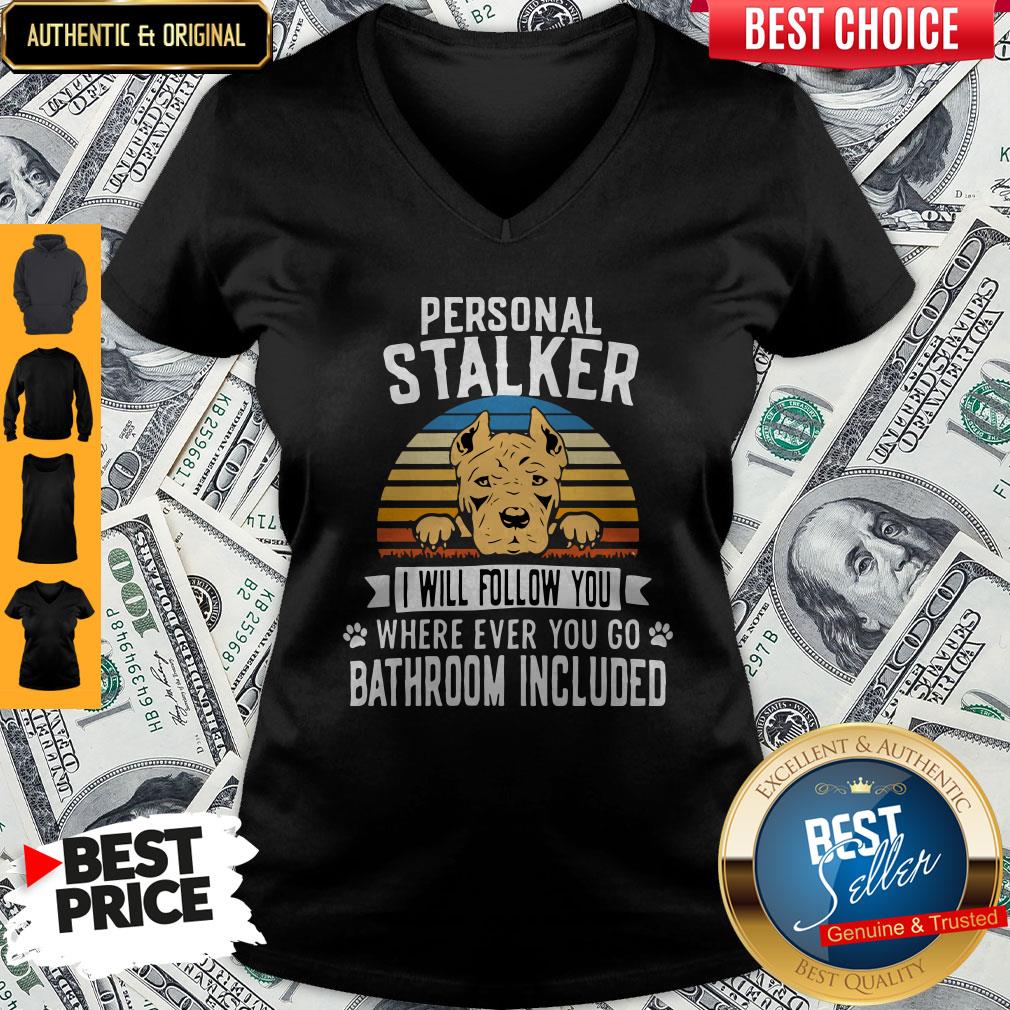 Pitbull Personal Stalker I Will Follow You Where Ever You Go Bathroom Included Vintage V-neck Pitbull Personal Stalker I Will Follow You Where Ever You Go Bathroom Included Vintage V-neck