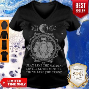 Play Like The Maiden Love Like The Mother Think Like The Crone V-neck