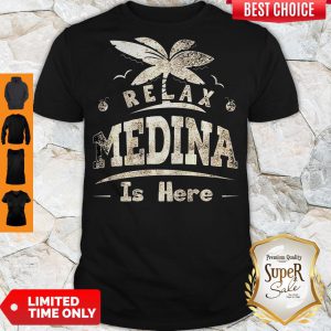 Relax Medina Is Here Shirt