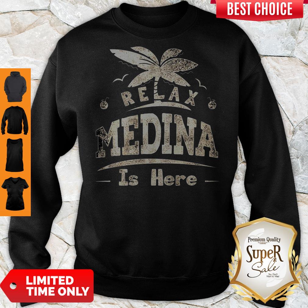 Relax Medina Is Here Sweatshirt Relax Medina Is Here Sweatshirt