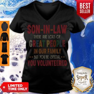 Son In Law There Are Lots Of Great People In Our Family But Youre Special You V-neck