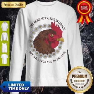 Perfect She Is Beauty She Is Grace She Will Peck You In The Face Chicken With Flower If Women Sweatshirt