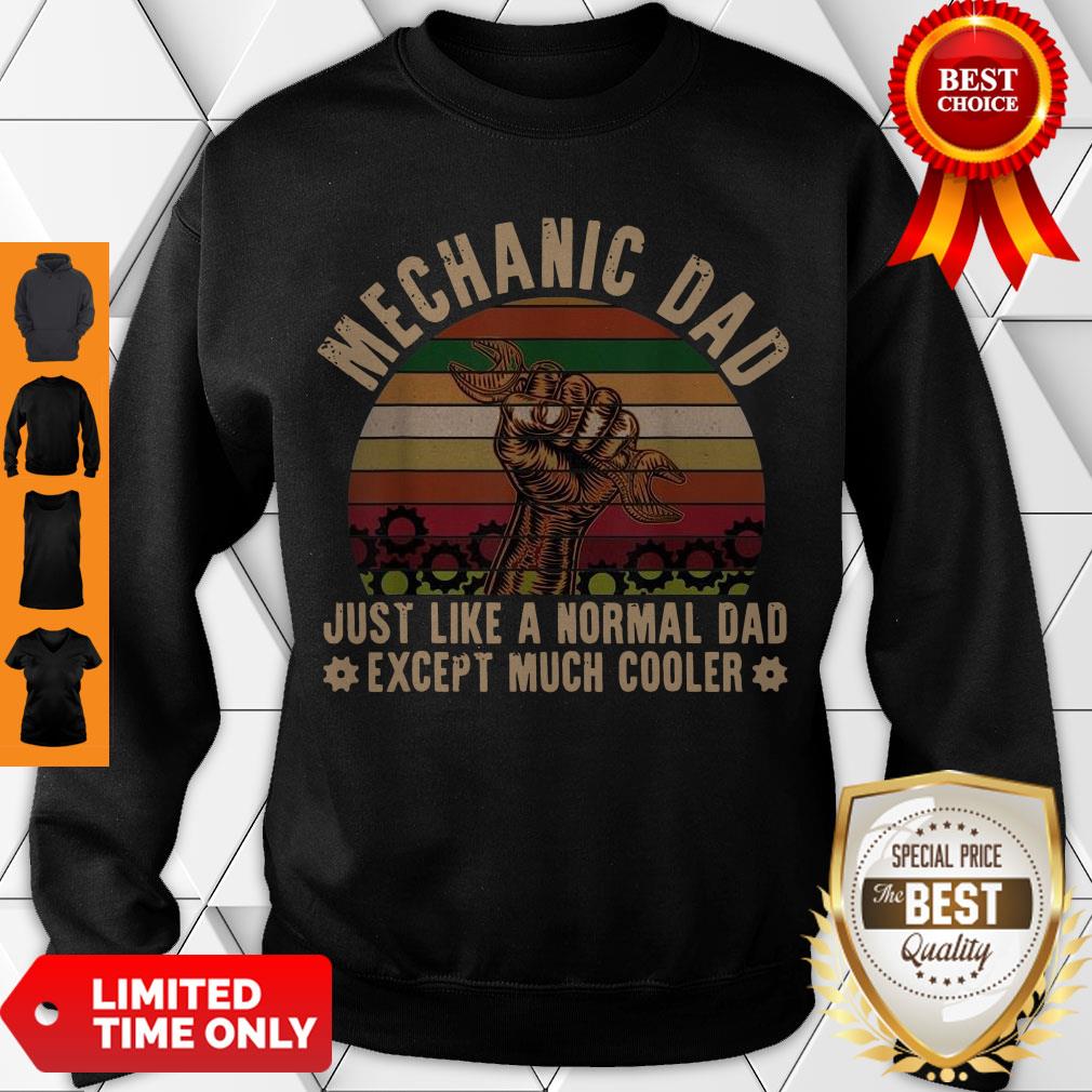 Nice Mechanic Dad Just Like A Normal Dad Exeept Much Cooler Vintage Sweatshirt Nice Mechanic Dad Just Like A Normal Dad Exeept Much Cooler Vintage Sweatshirt