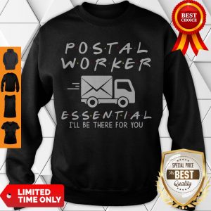 Premium Postal Worker Essential I’ll Be There For You Sweatshirt