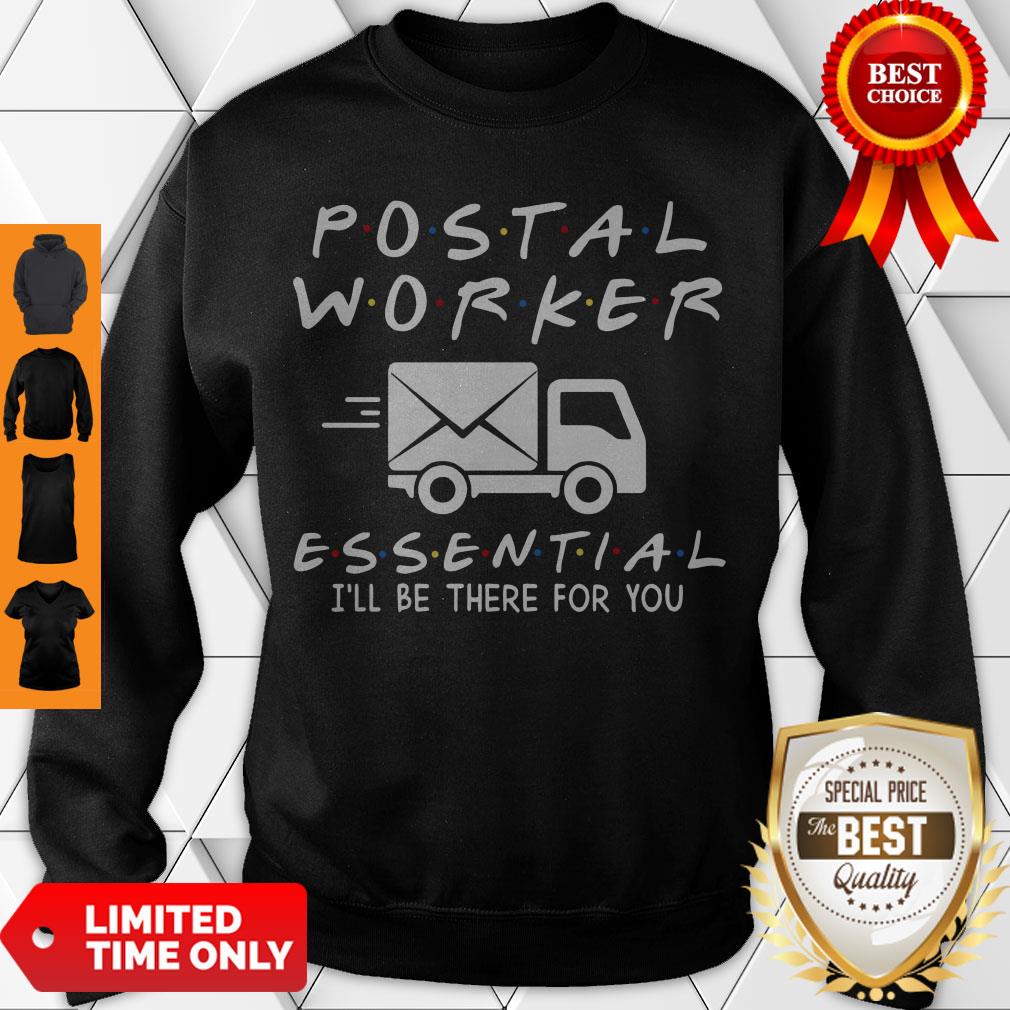 Premium Postal Worker Essential I’ll Be There For You Sweatshirt Premium Postal Worker Essential I’ll Be There For You Sweatshirt