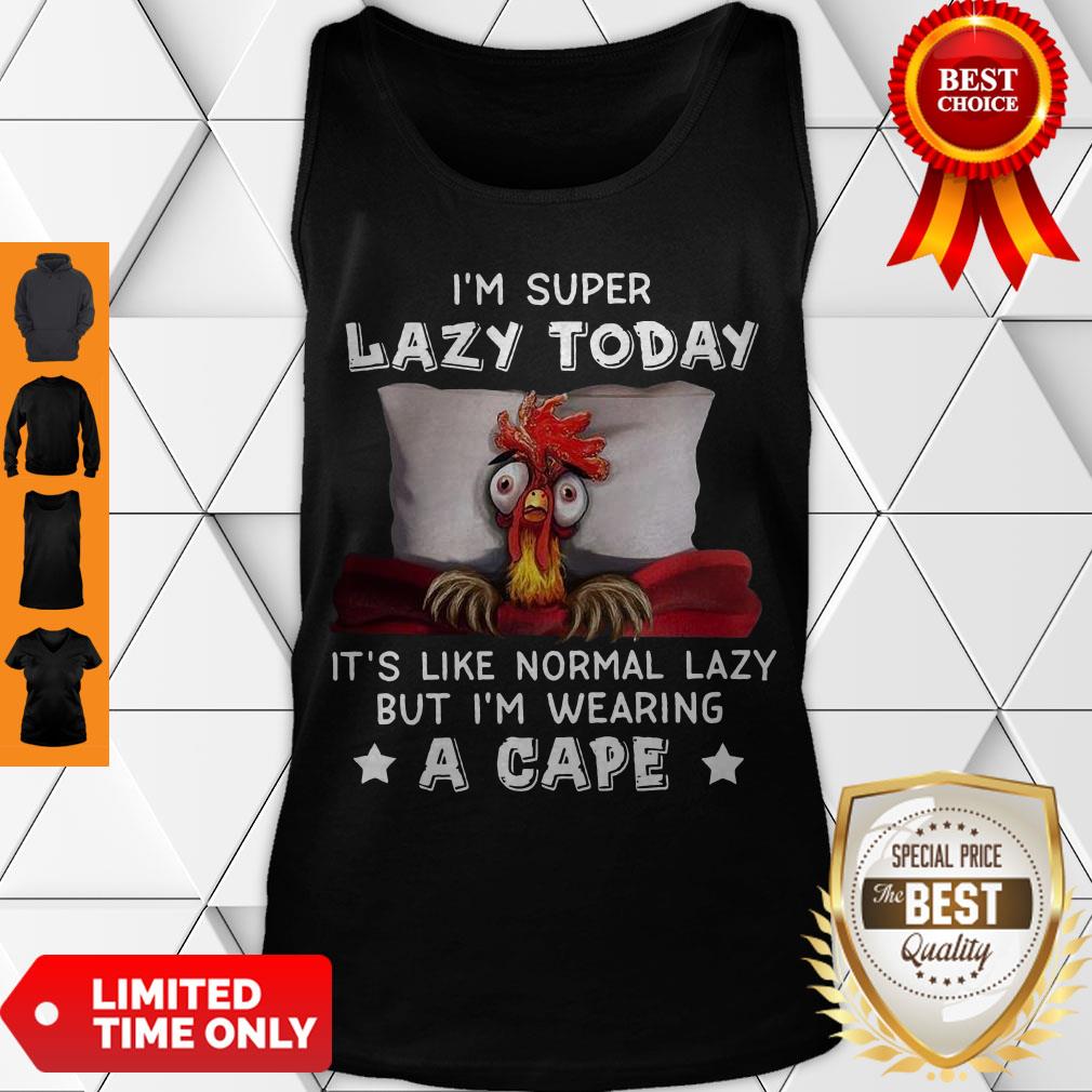 Nice I’m Super Lazy Today It’s Like Normal Lazy But I’m Wearing A Cape Tank Top Nice I’m Super Lazy Today It’s Like Normal Lazy But I’m Wearing A Cape Tank Top