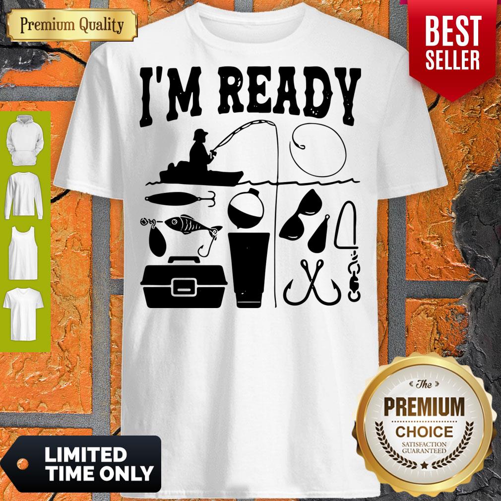 That Enough I'm Ready Fishing Shirt That Enough I'm Ready Fishing Shirt
