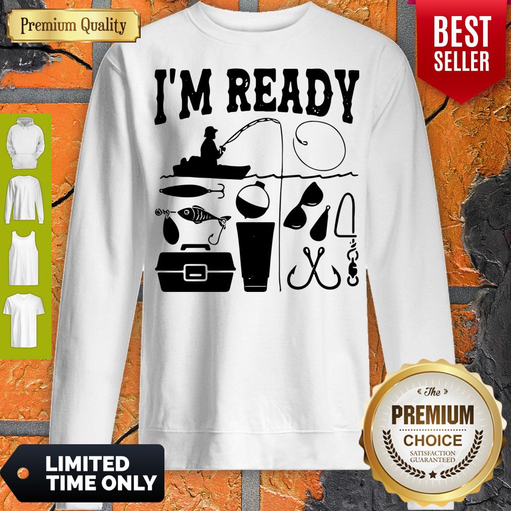 That Enough I'm Ready Fishing Sweatshirt That Enough I'm Ready Fishing Sweatshirt
