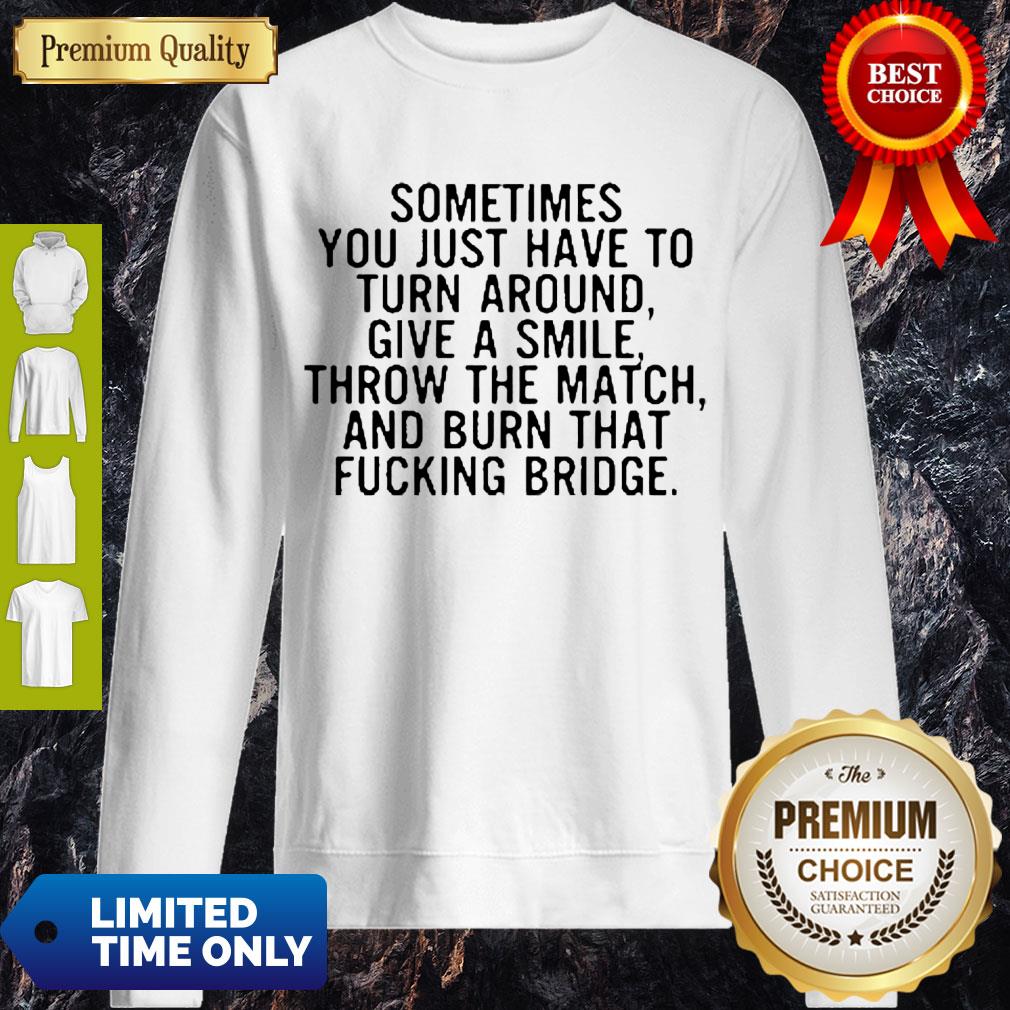 Top Sometimes You Just Have To Turn Around Give A Smile Sweatshirt Top Sometimes You Just Have To Turn Around Give A Smile Sweatshirt