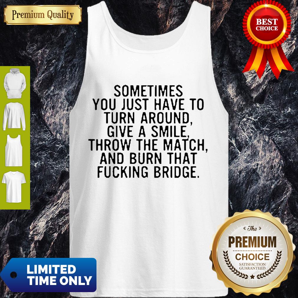 Top Sometimes You Just Have To Turn Around Give A Smile Tank Top Top Sometimes You Just Have To Turn Around Give A Smile Tank Top
