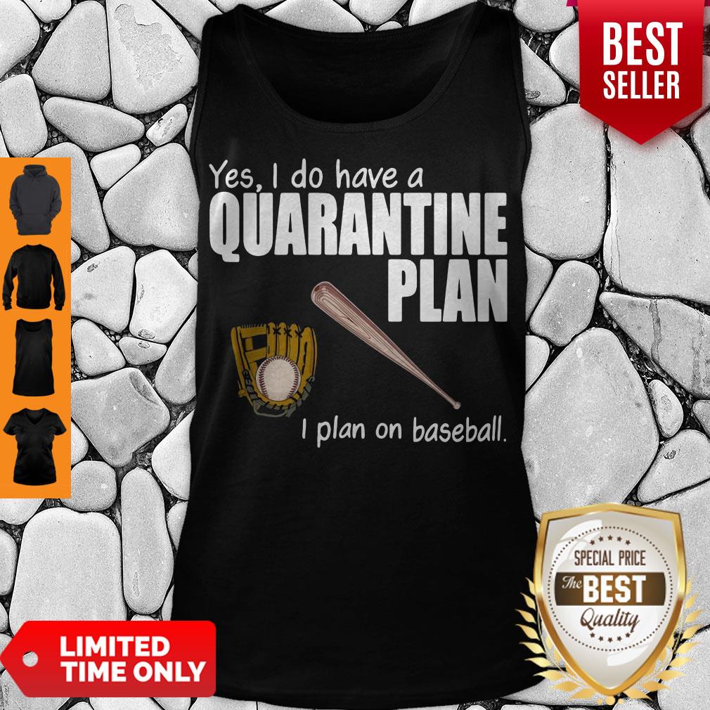 Top Yes I Do Have A Quarantine Plan I Plan On Softball Tank Top Top Yes I Do Have A Quarantine Plan I Plan On Softball Tank Top