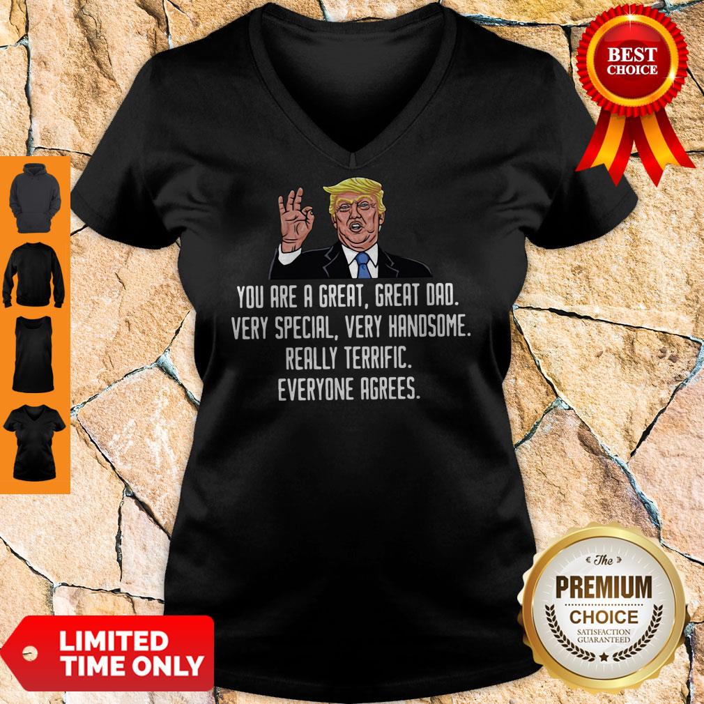 Trump You Are A Great Great Dad Very Special Very Handsome Really Terrific Everyone Agrees V-neck Trump You Are A Great Great Dad Very Special Very Handsome Really Terrific Everyone Agrees V-neck