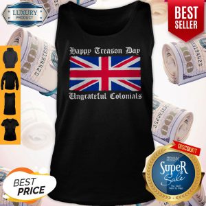 Vintage Happy Treason Day Ungrateful Colonials Funny Tank Top
