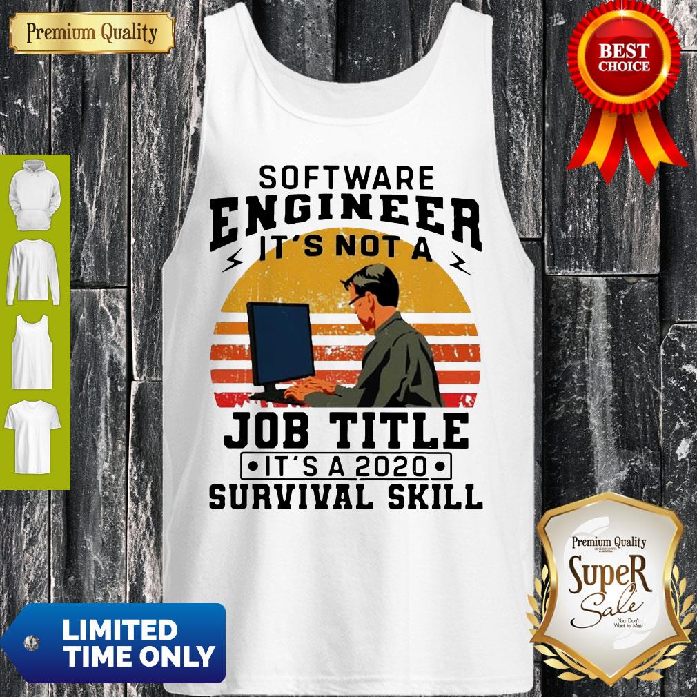 Vintage Software Engineering It's Not A Job Title Its A 2020 Survival Skill Tank Top Vintage Software Engineering It's Not A Job Title Its A 2020 Survival Skill Tank Top