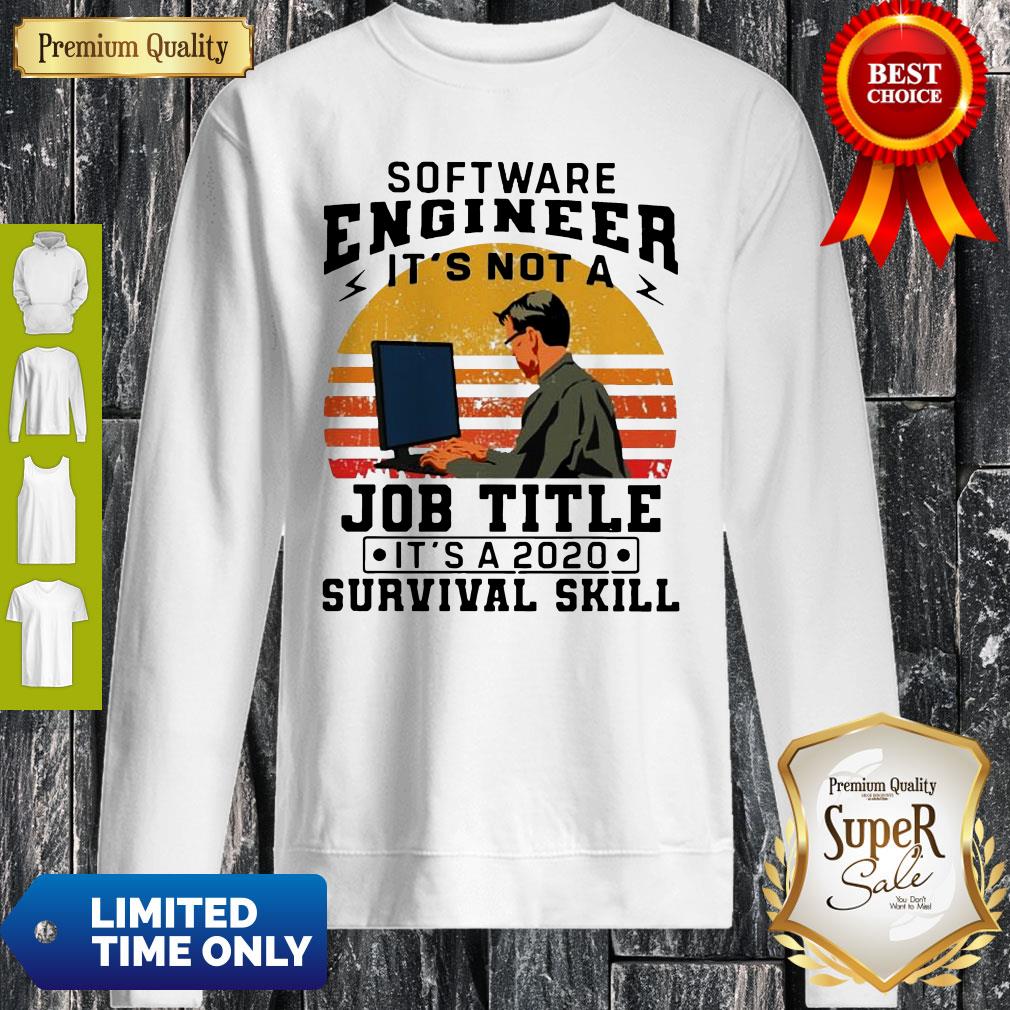 Vintage Software Engineering It's Not A Job Title Its A 2020 Survival Skill Sweatshirt Vintage Software Engineering It's Not A Job Title Its A 2020 Survival Skill Sweatshirt