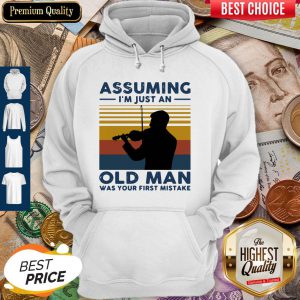 Violinist Assuming I'm Just An Old An Old Man Was Your First Mistake Vintage Hoodie