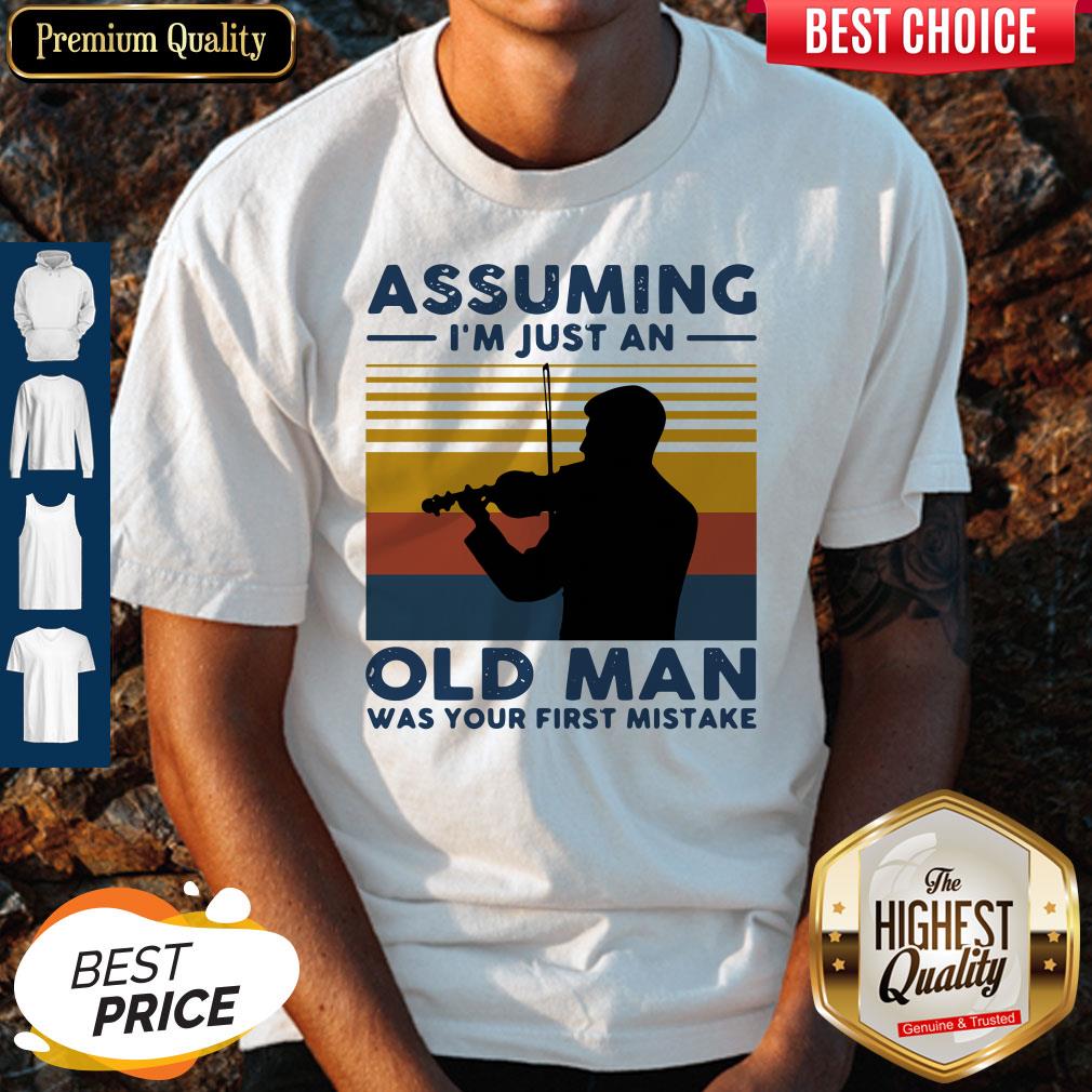 Violinist Assuming I'm Just An Old An Old Man Was Your First Mistake Vintage Shirt Violinist Assuming I'm Just An Old An Old Man Was Your First Mistake Vintage Shirt
