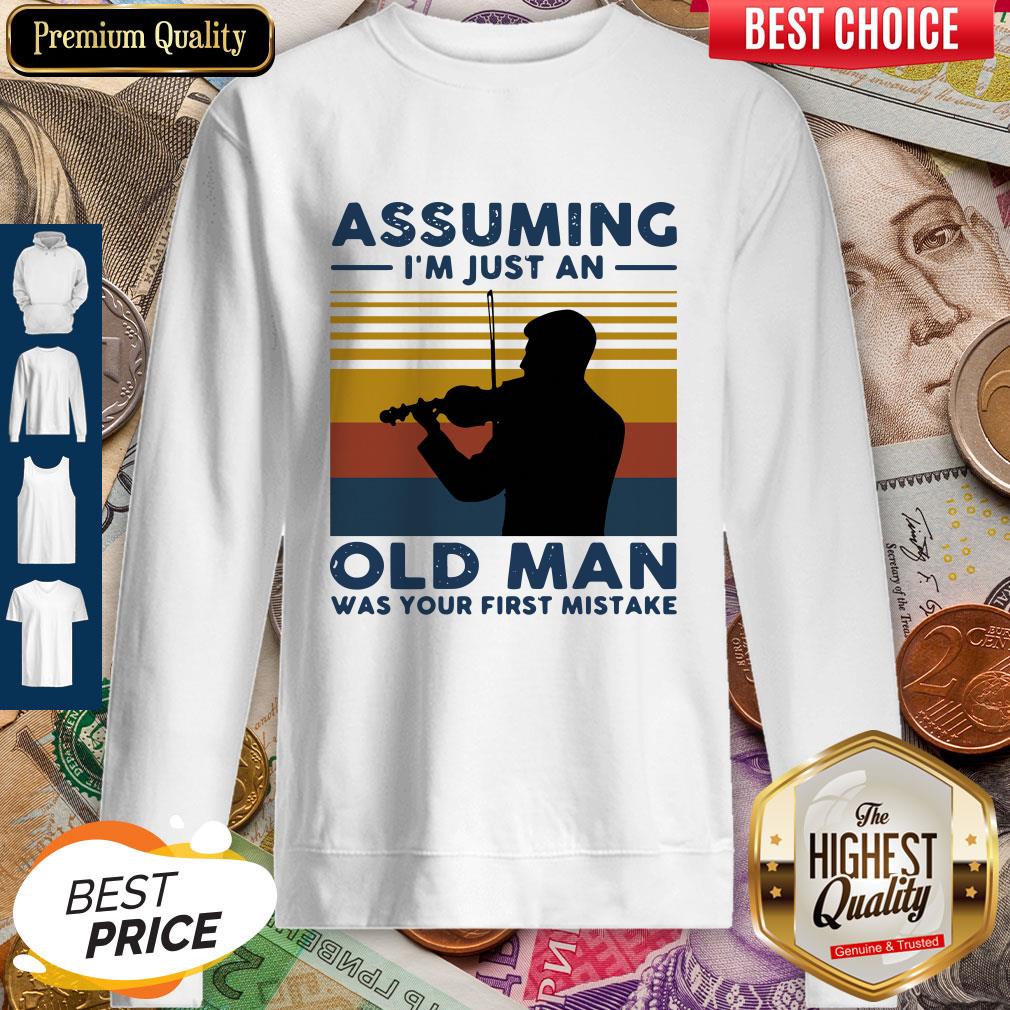 Violinist Assuming I'm Just An Old An Old Man Was Your First Mistake Vintage Sweatshirt Violinist Assuming I'm Just An Old An Old Man Was Your First Mistake Vintage Sweatshirt