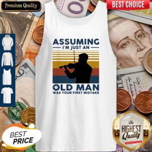 Violinist Assuming I'm Just An Old An Old Man Was Your First Mistake Vintage Tank Top