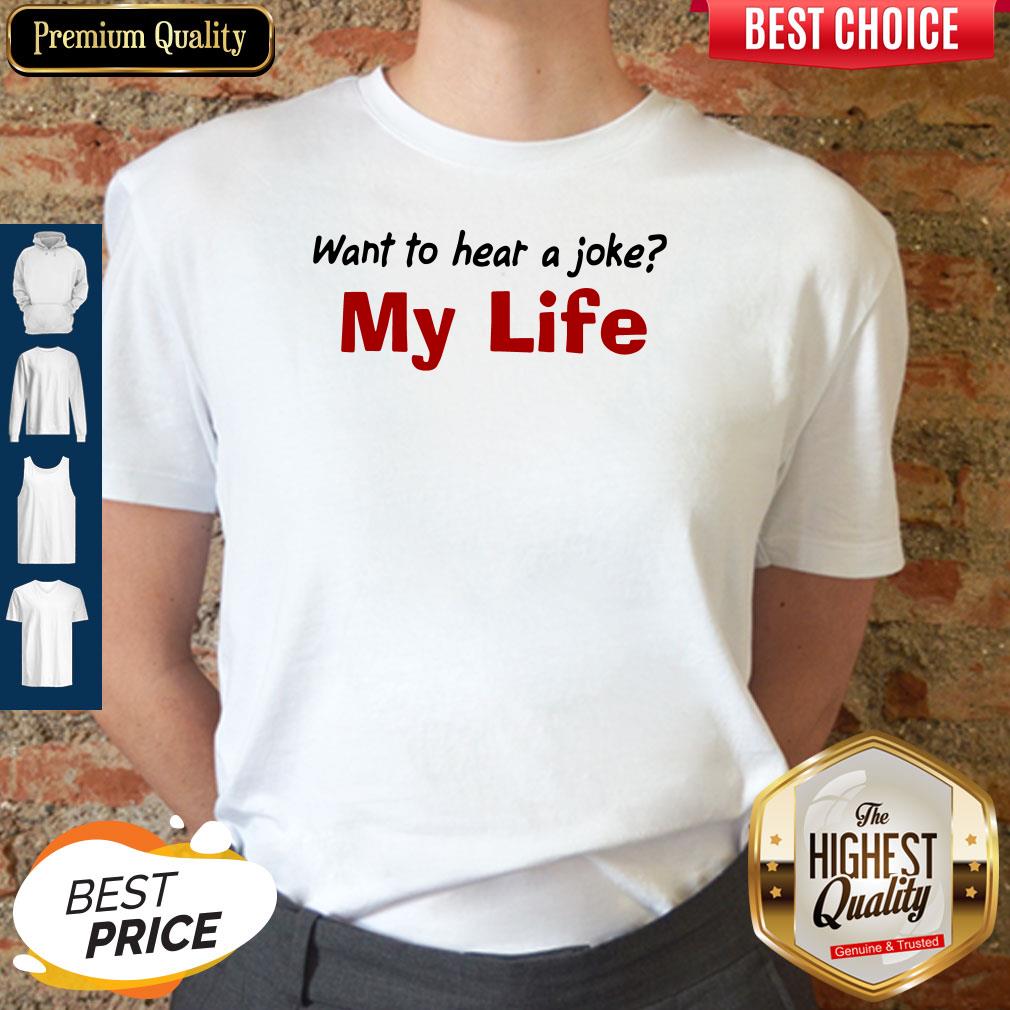 Want To Hear A Joke My Life Shirt Classic T-Shirt Want To Hear A Joke My Life Shirt Classic T-Shirt