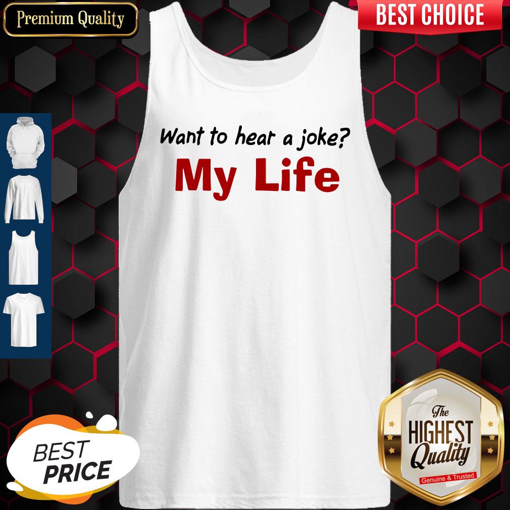 Want To Hear A Joke My Life Shirt Classic T-Tank Top Want To Hear A Joke My Life Shirt Classic T-Tank Top