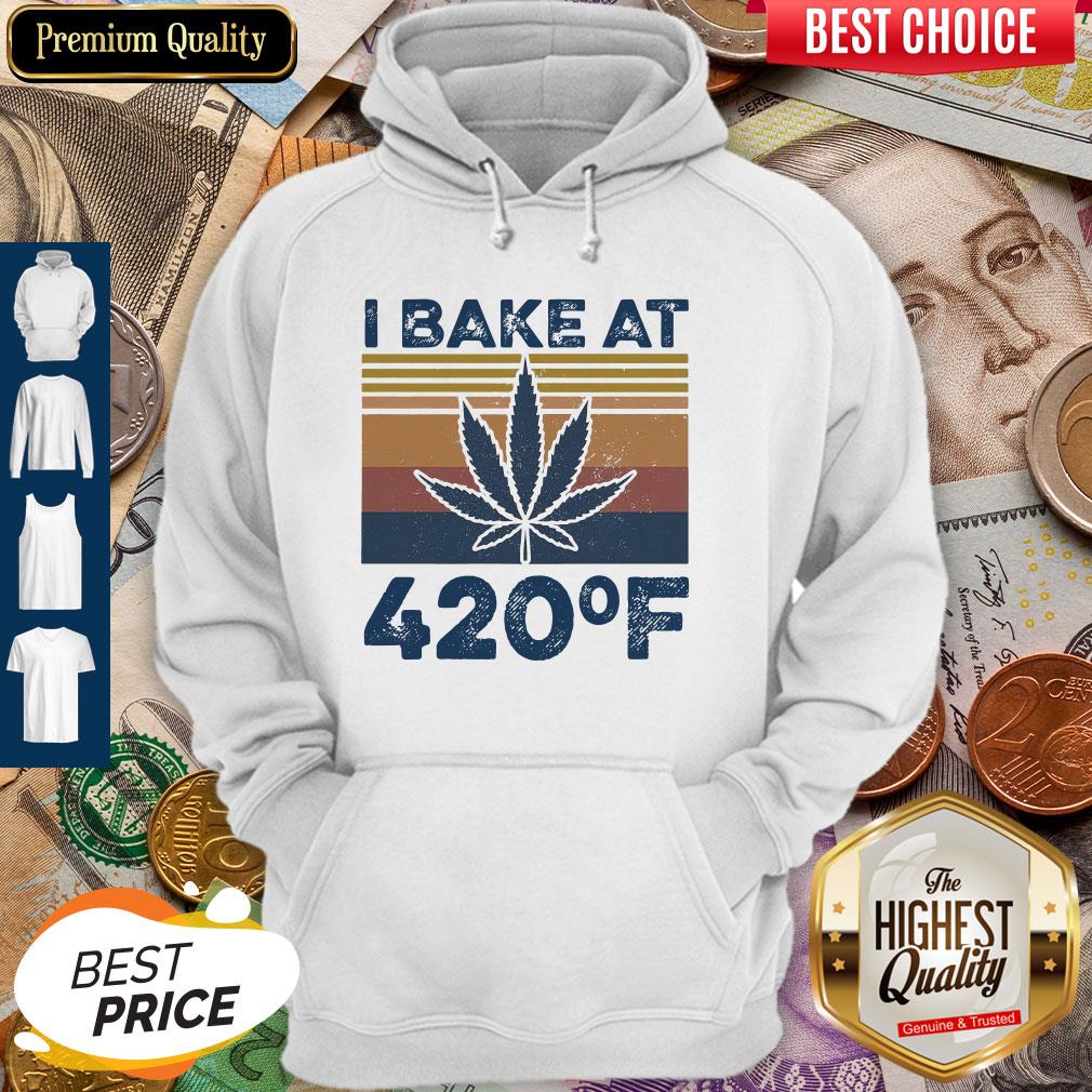 Weed I Bake At 420 F Vintage Version Hoodie Weed I Bake At 420 F Vintage Version Hoodie
