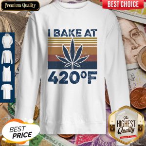 Weed I Bake At 420 F Vintage Version Sweatshirt