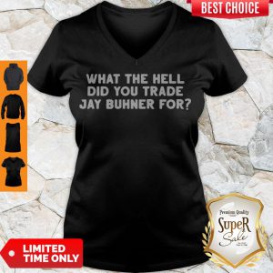 What The Hell Did You Trade Jay Buhner For V-neck