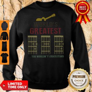 World’s Greatest Guitar Dad You Wouldn’t Understand Sweatshirt