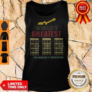 World’s Greatest Guitar Dad You Wouldn’t Understand Tank Top