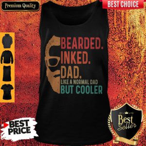Bearded Inked Dad Like A Normal Dad But Cooler Tank Top
