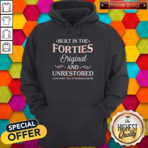 Built In The Forties Original And Unrestored Hoodie