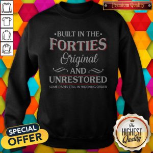 Built In The Forties Original And Unrestored Sweatshirt