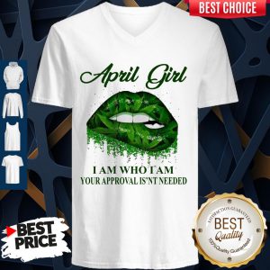 Cannabis Lip April Girl I Am Who I Am Your Approval Isn’t Needed V-neck