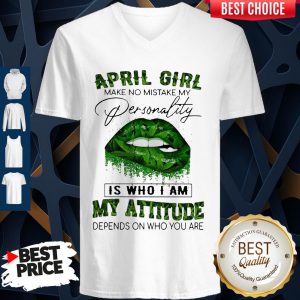 Cannabis Lip April Girl Make No Mistake My Personality Is Who I Am My Attitude Depends On Who You Are V-neck