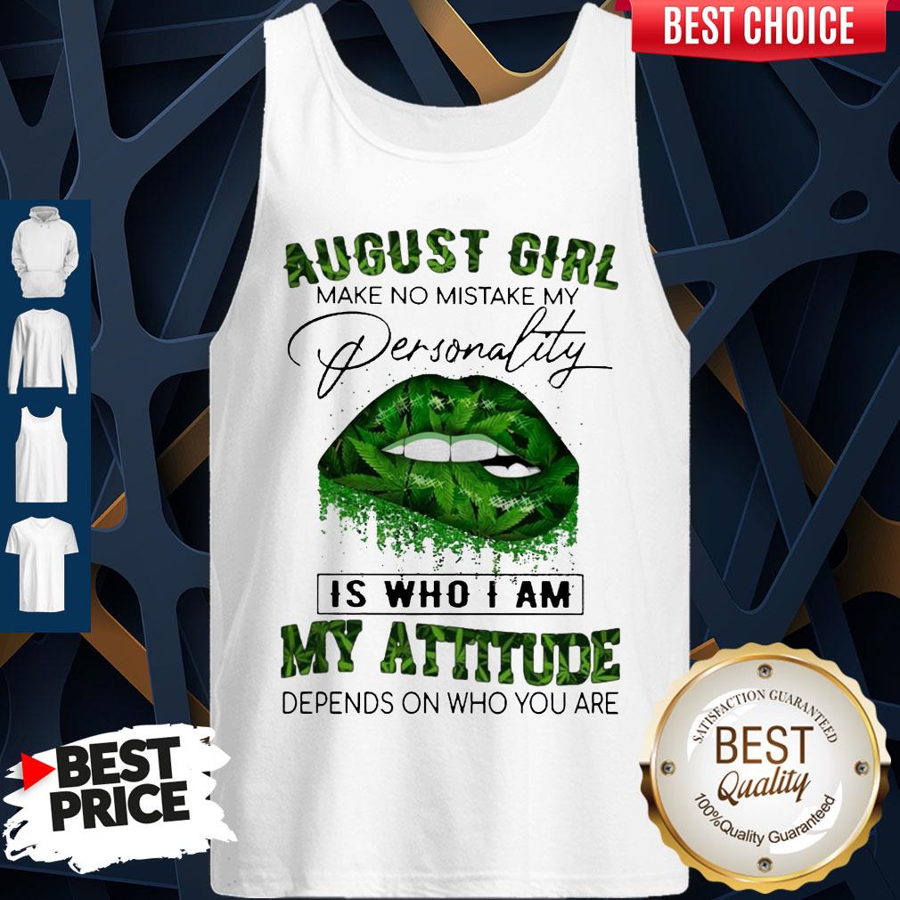 Cannabis Lip August Girl Make No Mistake My Personality Is Who I Am My Attitude Depends On Who You Are Tank Top Cannabis Lip August Girl Make No Mistake My Personality Is Who I Am My Attitude Depends On Who You Are Tank Top