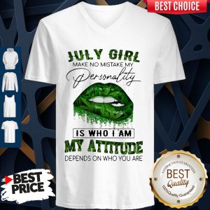 Cannabis Lip July Girl Make No Mistake My Personality Is Who I Am My Attitude Depends On Who You Are V-neck