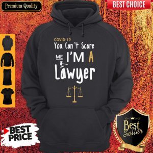 Covid 19 You Can’t Scare Me I’m A Lawyer Hoodie