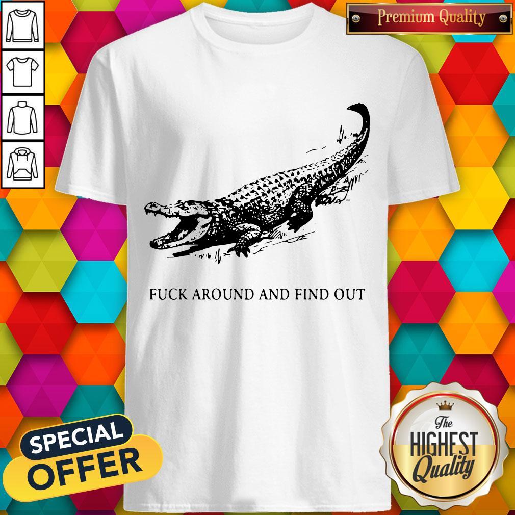 Crocodile Fuck Around And Find Out Shirt Crocodile Fuck Around And Find Out Shirt