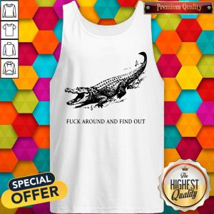 Crocodile Fuck Around And Find Out Tank Top